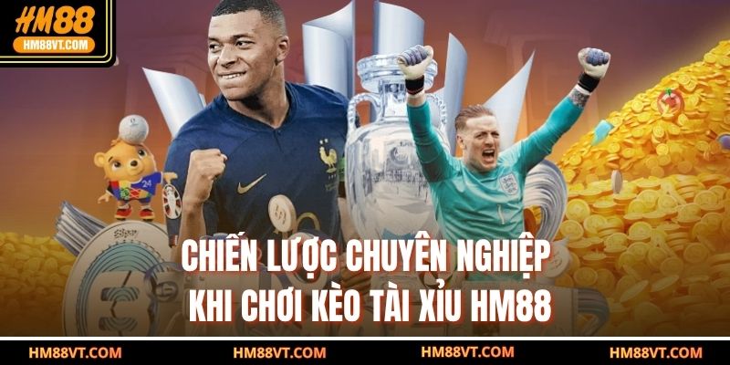 Chiến lược chuyên nghiệp khi chơi kèo tài xỉu HM88