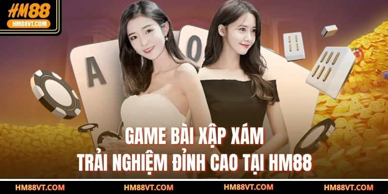Game Bài Xập Xám – Trải Nghiệm Đỉnh Cao Tại HM88