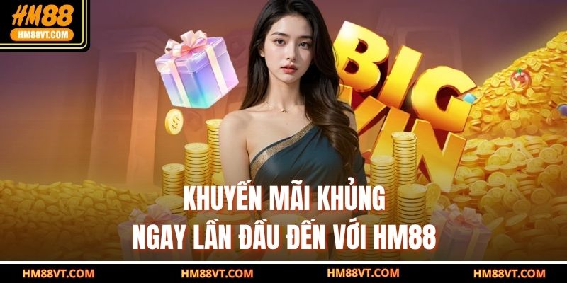 Khuyến mãi khủng ngay lần đầu đến với HM88