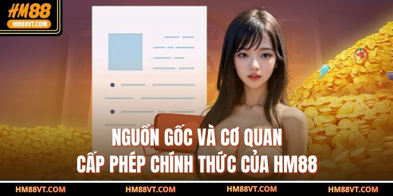 Nguồn gốc và cơ quan cấp phép chính thức của HM88