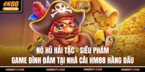 Nổ Hũ Hải Tặc - Siêu Phẩm Game Đình Đám Tại Nhà Cái HM88 Hàng Đầu