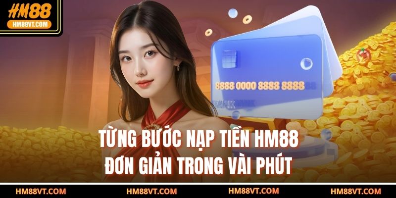 Từng bước nạp tiền HM88 đơn giản trong vài phút